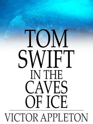 cover image of Tom Swift in the Caves of Ice: Or, the Wreck of the Airship